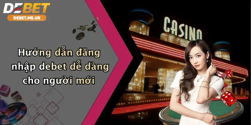 Đăng Nhập Debet 1 Hướng dẫn đăng nhập Debet dễ dàng cho người mới bắt đầu