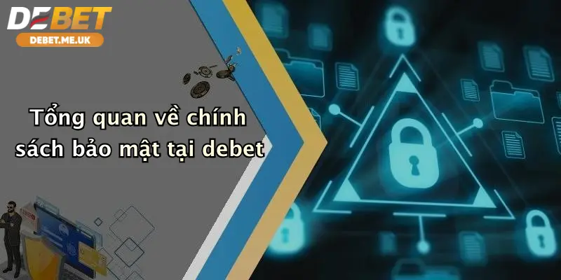 Chính Sách Bảo Mật 1 Tổng quan về chính sách bảo mật tại debet
